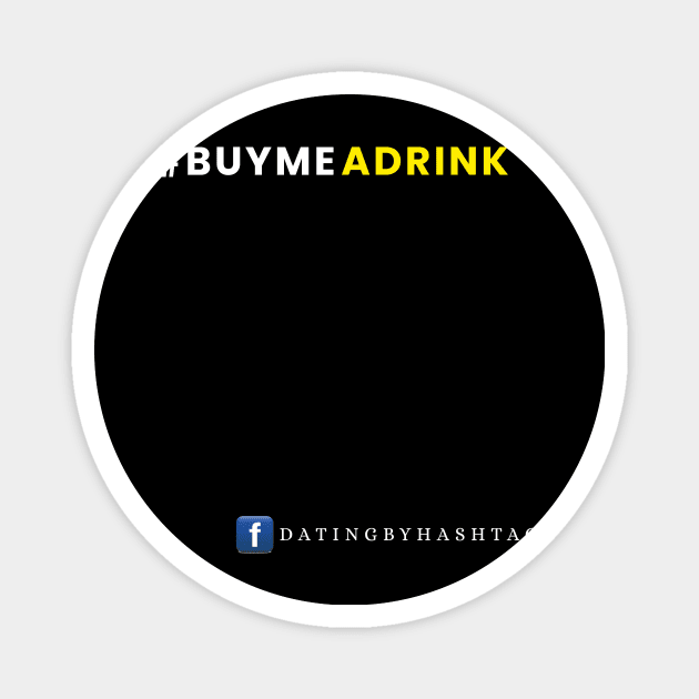 #BuyMeADrink Design Magnet by Dating by Hashtag